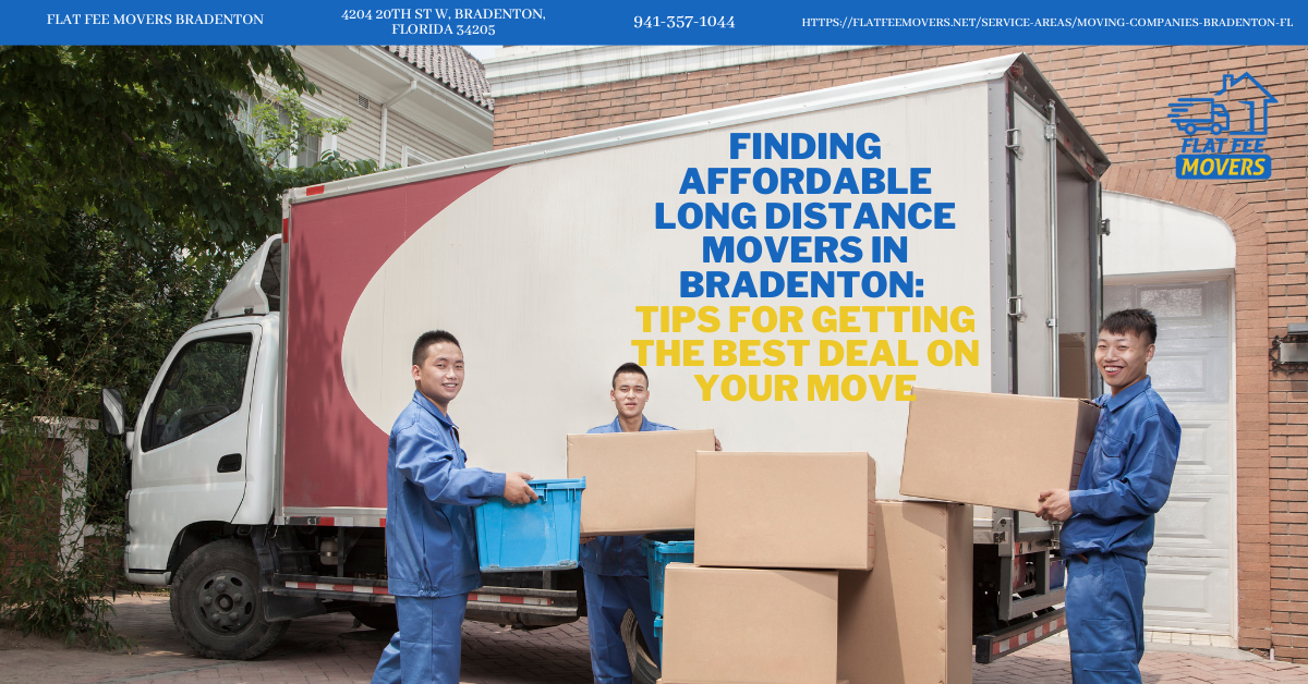 Finding Affordable Long Distance Movers in Bradenton: Tips for Getting the Best Deal on Your Move