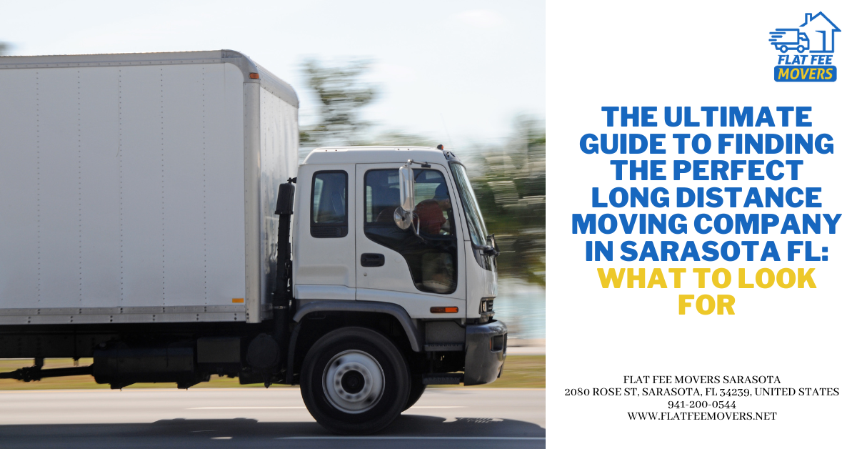 The Ultimate Guide to Finding the Perfect Long Distance Moving Company in Sarasota FL: What to Look For